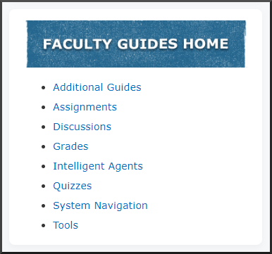 Faculty Guides Home: additional guides, assignments, discussions, grades, intelligent agents, quizzes, system navigation, and tools