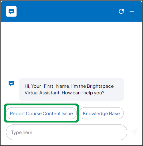 Bot Response: Hi, Your_First_Name, I'm the Brightspace Virtual Assistant. How can I help you? Initial Actions button: Report Course Content Issue